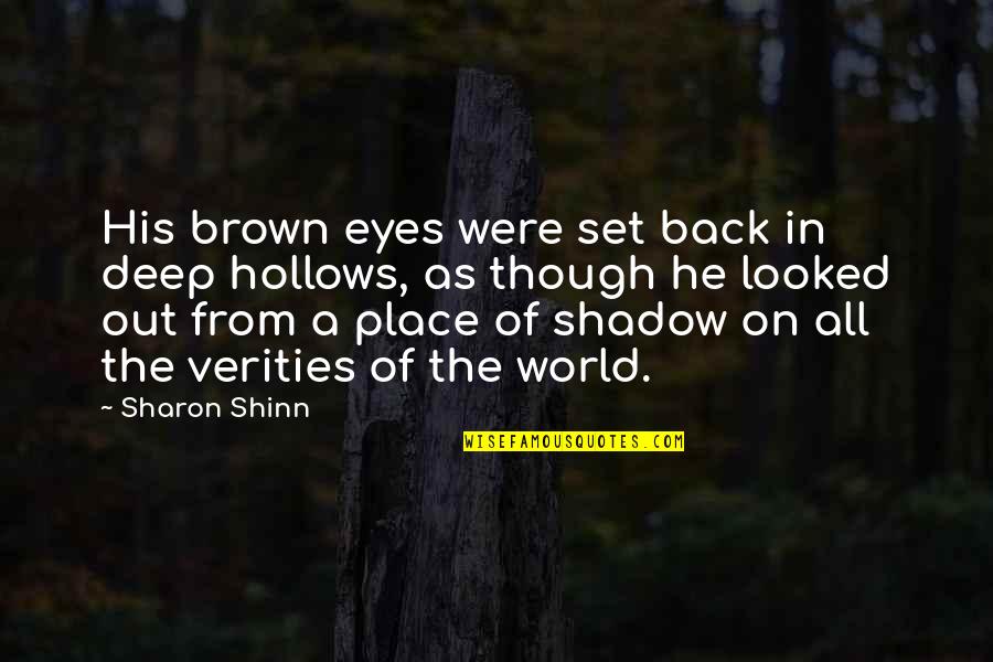 Those Eyes Though Quotes By Sharon Shinn: His brown eyes were set back in deep