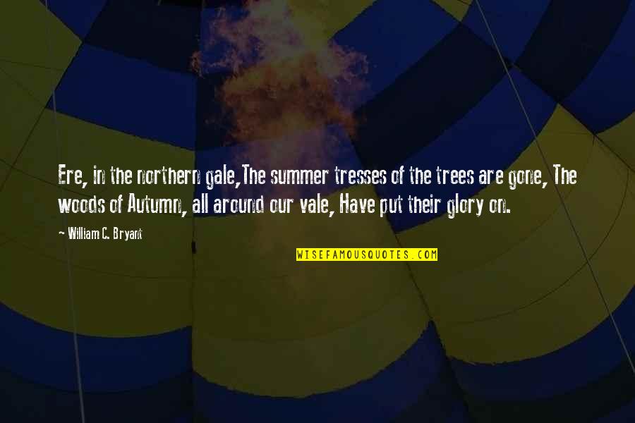 Those Gone Too Soon Quotes By William C. Bryant: Ere, in the northern gale,The summer tresses of