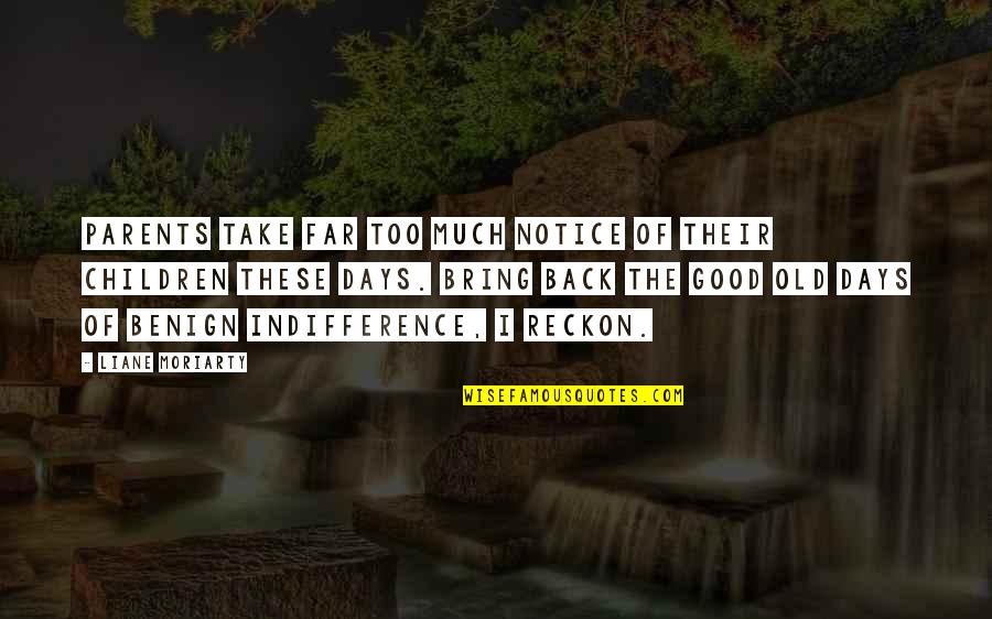 Those Good Old Days Quotes By Liane Moriarty: Parents take far too much notice of their Those Good Old Days Quotes By Liane Moriarty: Parents take far too much notice of their