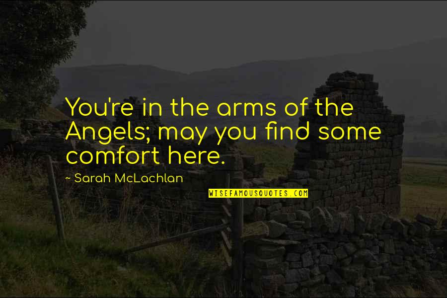 Those Grieving Quotes By Sarah McLachlan: You're in the arms of the Angels; may