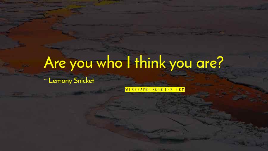 Those In Peril Quotes By Lemony Snicket: Are you who I think you are?