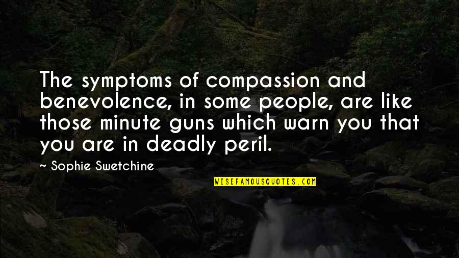 Those In Peril Quotes By Sophie Swetchine: The symptoms of compassion and benevolence, in some