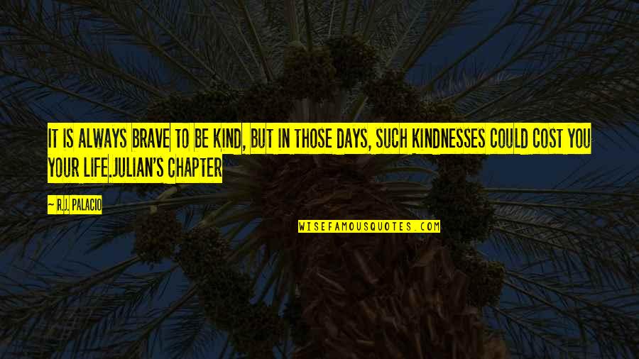 Those Kind Of Days Quotes By R.J. Palacio: It is always brave to be kind, but