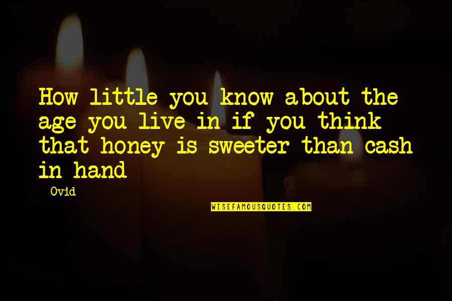 Those Little Hands Quotes By Ovid: How little you know about the age you
