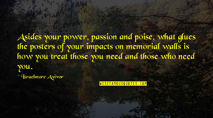 Those Memories Of You Quotes By Israelmore Ayivor: Asides your power, passion and poise, what glues