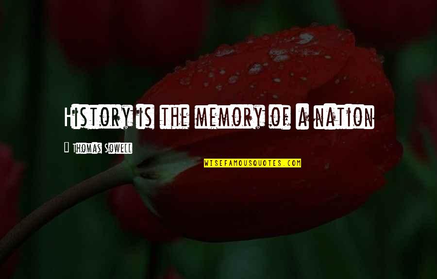 Those Memories Of You Quotes By Thomas Sowell: History is the memory of a nation