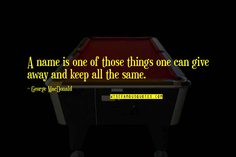 Those Of Quotes By George MacDonald: A name is one of those things one Those Of Quotes By George MacDonald: A name is one of those things one