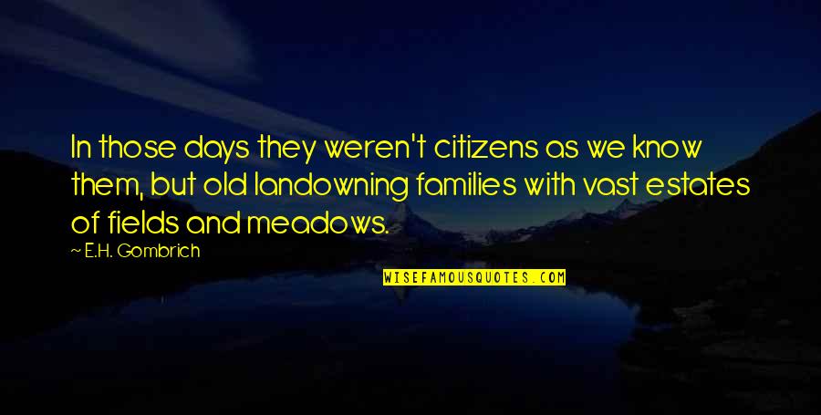 Those Old Days Quotes By E.H. Gombrich: In those days they weren't citizens as we Those Old Days Quotes By E.H. Gombrich: In those days they weren't citizens as we