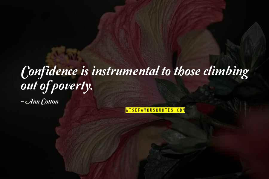 Those Quotes By Ann Cotton: Confidence is instrumental to those climbing out of