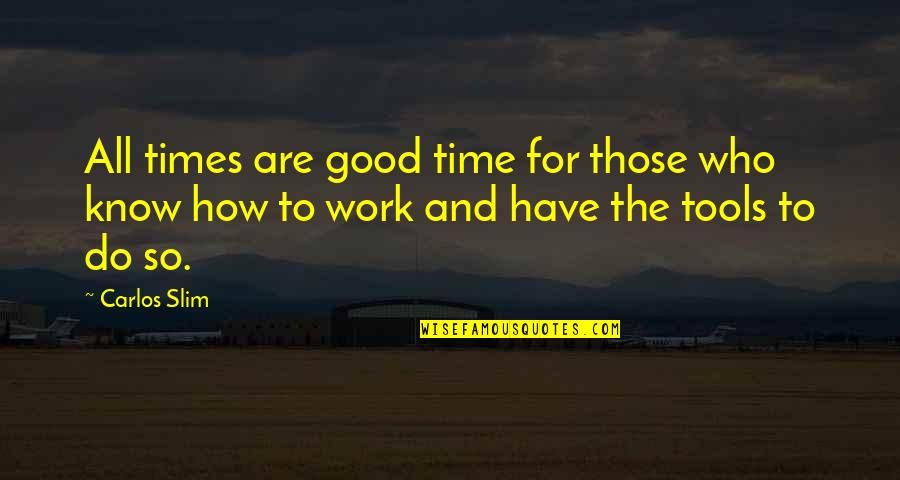 Those Quotes By Carlos Slim: All times are good time for those who