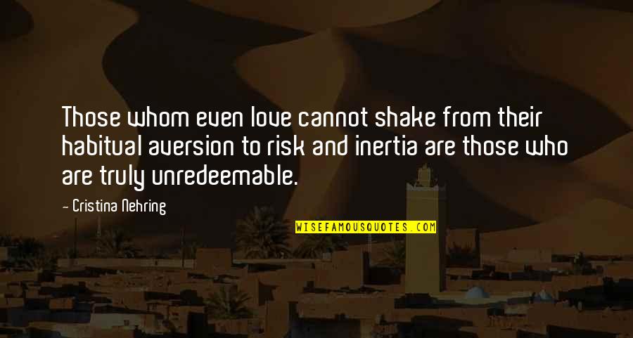 Those Quotes By Cristina Nehring: Those whom even love cannot shake from their Those Quotes By Cristina Nehring: Those whom even love cannot shake from their