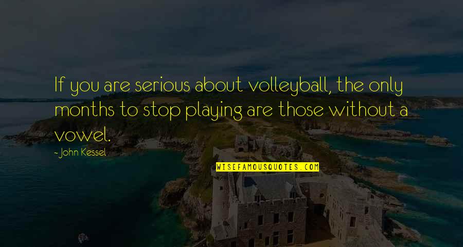 Those Quotes By John Kessel: If you are serious about volleyball, the only Those Quotes By John Kessel: If you are serious about volleyball, the only