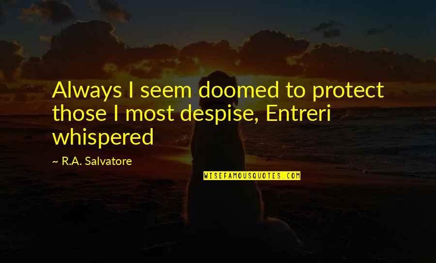 Those Quotes By R.A. Salvatore: Always I seem doomed to protect those I