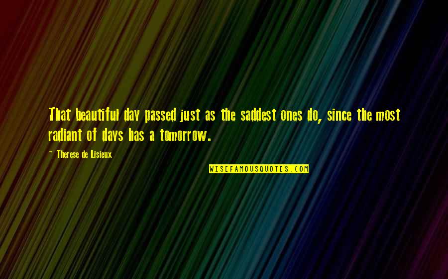 Those Sad Days Quotes By Therese De Lisieux: That beautiful day passed just as the saddest Those Sad Days Quotes By Therese De Lisieux: That beautiful day passed just as the saddest