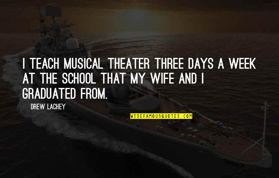 Those School Days Quotes By Drew Lachey: I teach musical theater three days a week Those School Days Quotes By Drew Lachey: I teach musical theater three days a week