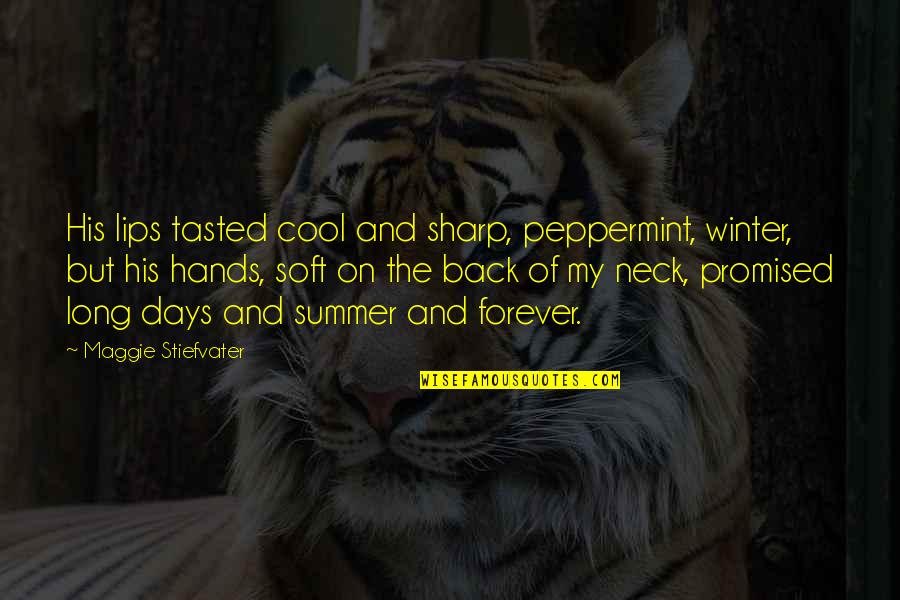 Those Summer Days Quotes By Maggie Stiefvater: His lips tasted cool and sharp, peppermint, winter, Those Summer Days Quotes By Maggie Stiefvater: His lips tasted cool and sharp, peppermint, winter,