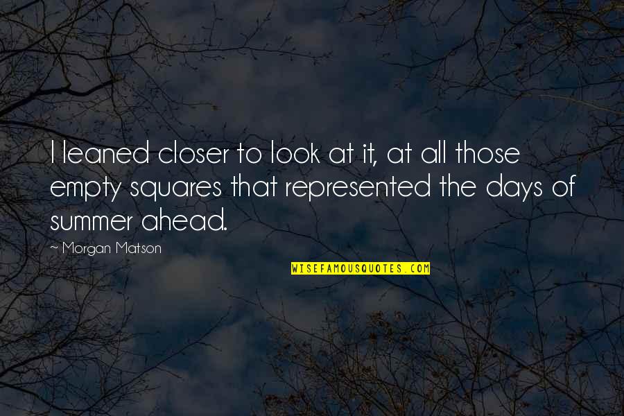 Those Summer Days Quotes By Morgan Matson: I leaned closer to look at it, at Those Summer Days Quotes By Morgan Matson: I leaned closer to look at it, at