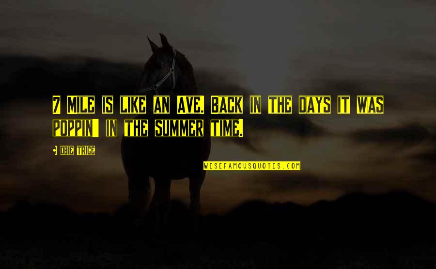 Those Summer Days Quotes By Obie Trice: 7 Mile is like an Ave. Back in