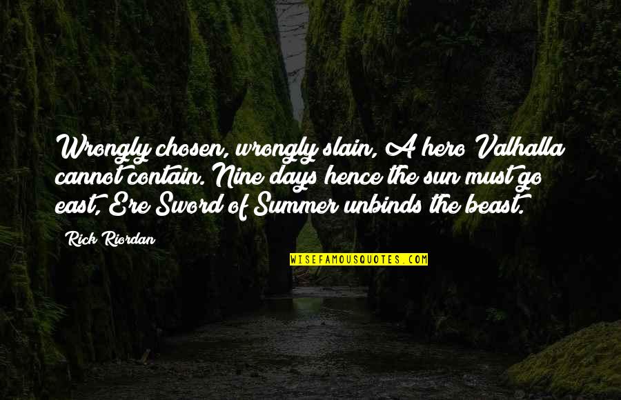 Those Summer Days Quotes By Rick Riordan: Wrongly chosen, wrongly slain, A hero Valhalla cannot Those Summer Days Quotes By Rick Riordan: Wrongly chosen, wrongly slain, A hero Valhalla cannot