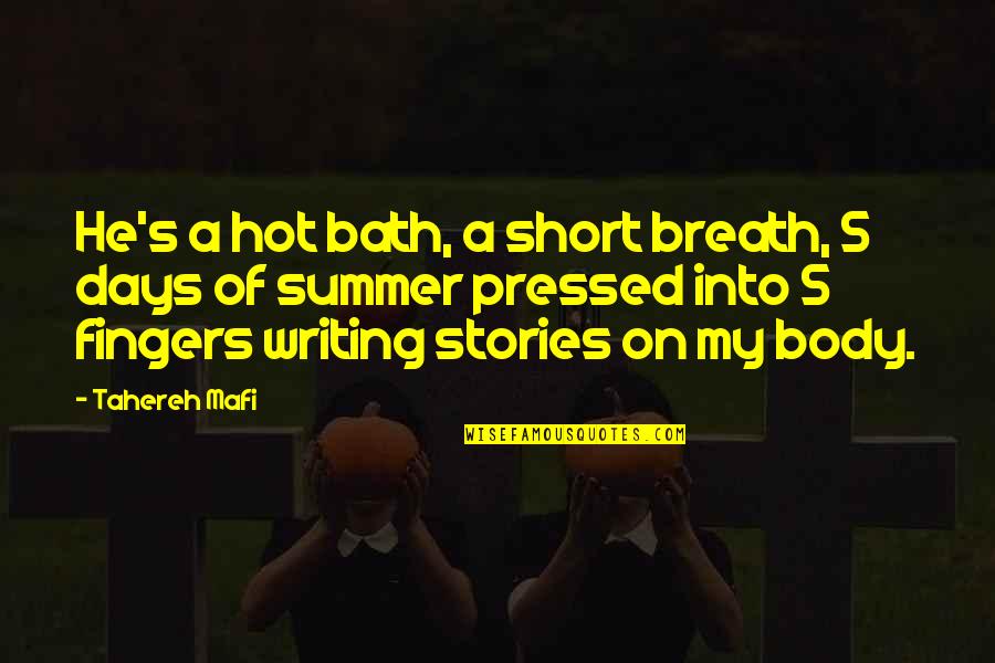Those Summer Days Quotes By Tahereh Mafi: He's a hot bath, a short breath, 5 Those Summer Days Quotes By Tahereh Mafi: He's a hot bath, a short breath, 5