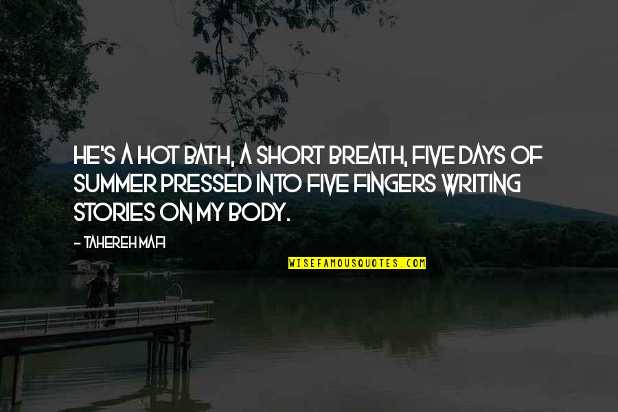 Those Summer Days Quotes By Tahereh Mafi: He's a hot bath, a short breath, five Those Summer Days Quotes By Tahereh Mafi: He's a hot bath, a short breath, five