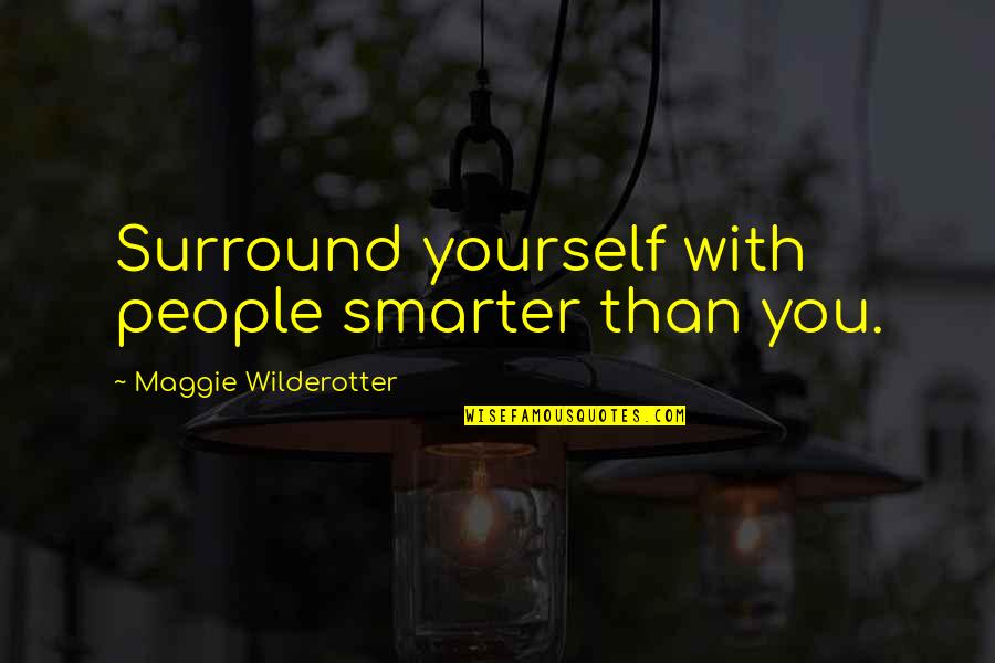 Those That Bark The Loudest Quotes By Maggie Wilderotter: Surround yourself with people smarter than you. Those That Bark The Loudest Quotes By Maggie Wilderotter: Surround yourself with people smarter than you.