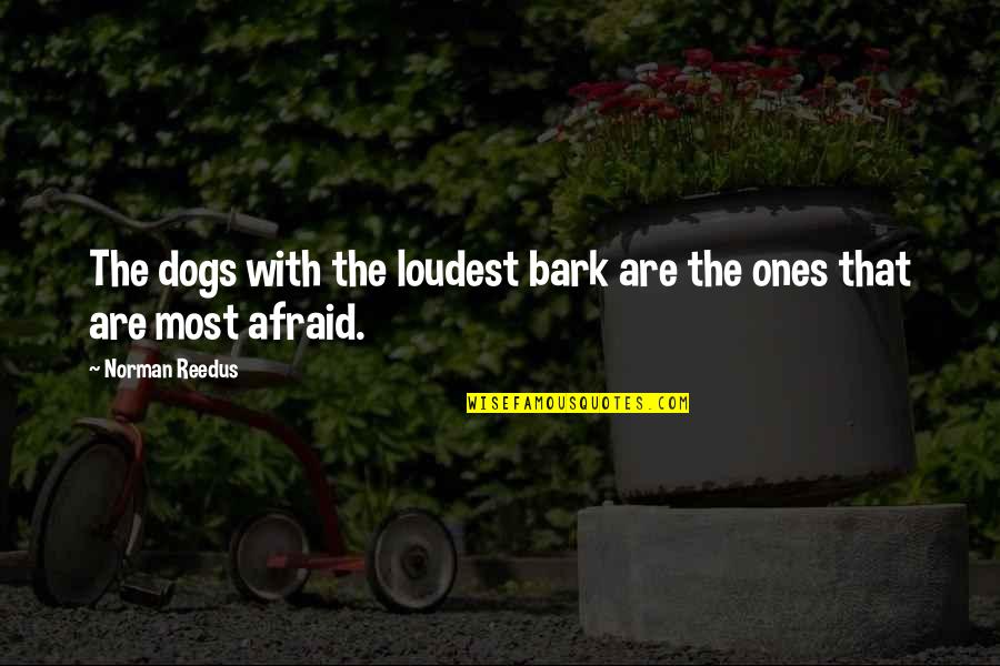 Those That Bark The Loudest Quotes By Norman Reedus: The dogs with the loudest bark are the