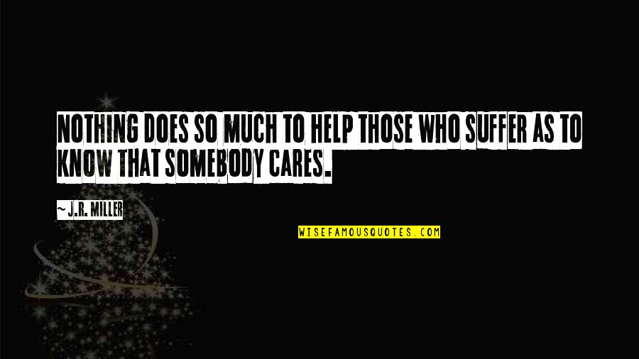 Those That Care Quotes By J.R. Miller: Nothing does so much to help those who