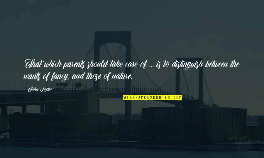 Those That Care Quotes By John Locke: That which parents should take care of ... Those That Care Quotes By John Locke: That which parents should take care of ...