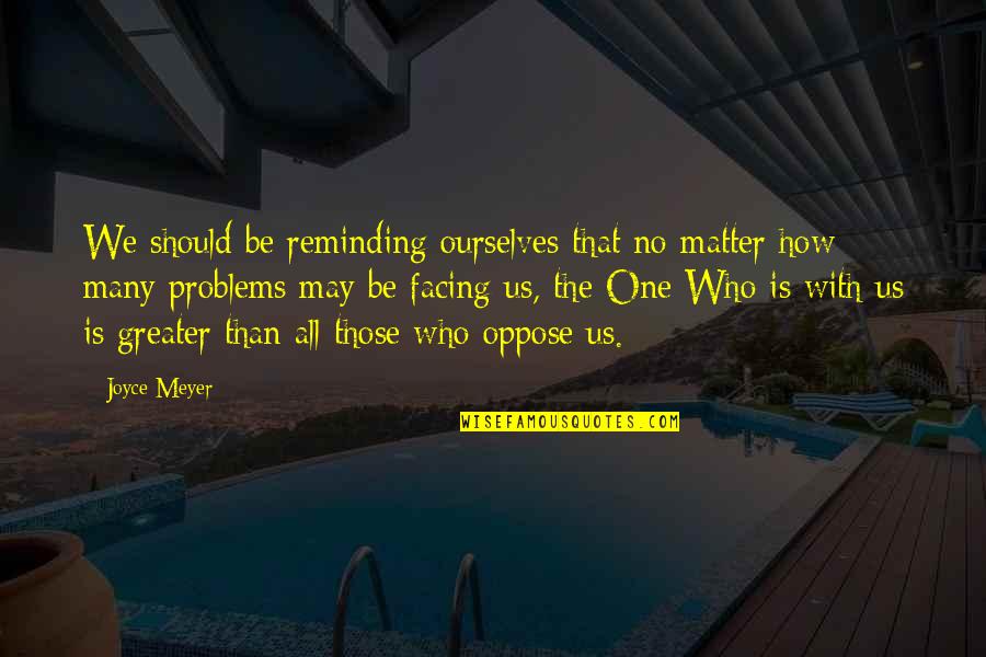 Those That Matter Quotes By Joyce Meyer: We should be reminding ourselves that no matter