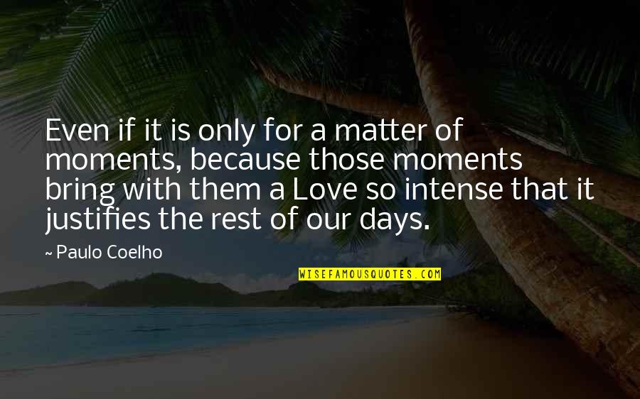 Those That Matter Quotes By Paulo Coelho: Even if it is only for a matter