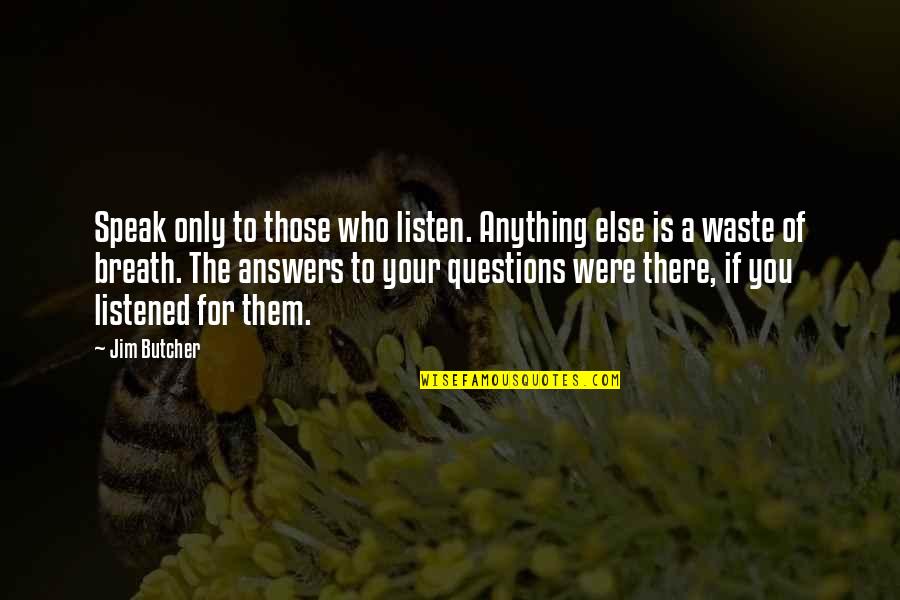 Those To Quotes By Jim Butcher: Speak only to those who listen. Anything else
