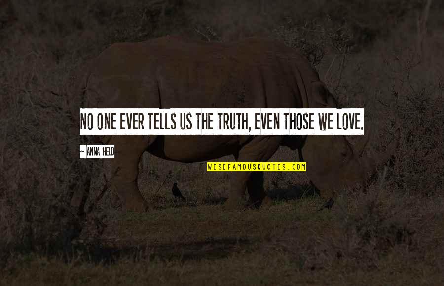 Those We Love Quotes By Anna Held: No one ever tells us the truth, even