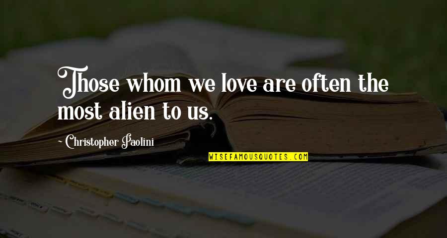 Those We Love Quotes By Christopher Paolini: Those whom we love are often the most