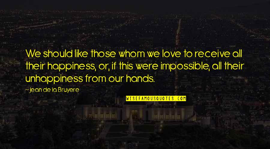 Those We Love Quotes By Jean De La Bruyere: We should like those whom we love to