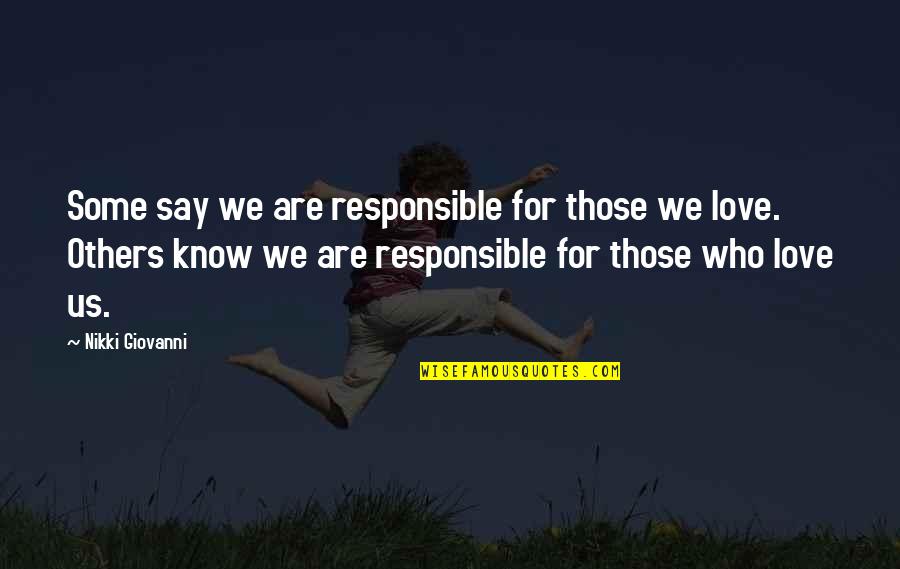 Those We Love Quotes By Nikki Giovanni: Some say we are responsible for those we