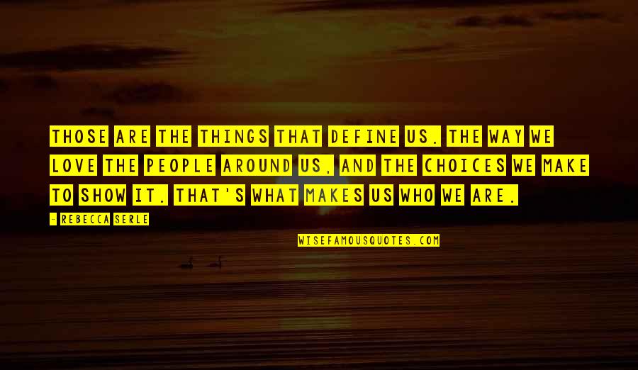 Those We Love Quotes By Rebecca Serle: Those are the things that define us. The