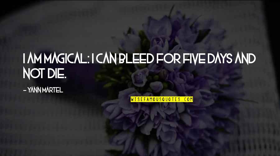 Those Were The Best Days Quotes By Yann Martel: I am magical: I can bleed for five