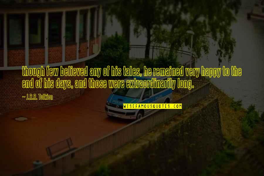 Those Were The Happy Days Quotes By J.R.R. Tolkien: though few believed any of his tales, he Those Were The Happy Days Quotes By J.R.R. Tolkien: though few believed any of his tales, he
