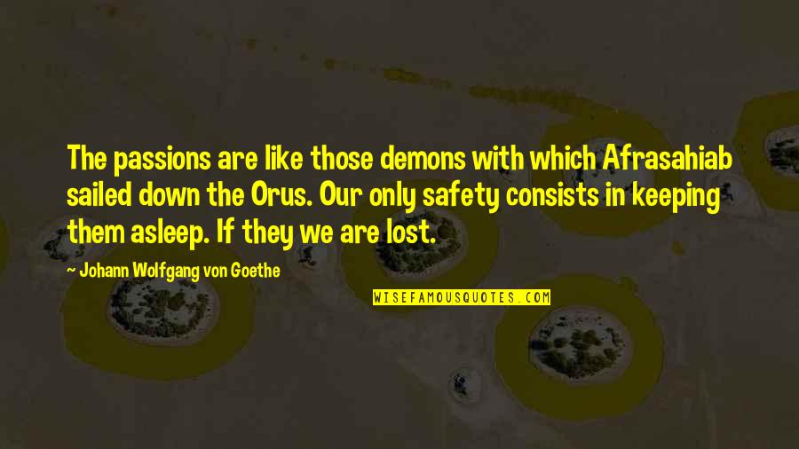 Those We've Lost Quotes By Johann Wolfgang Von Goethe: The passions are like those demons with which