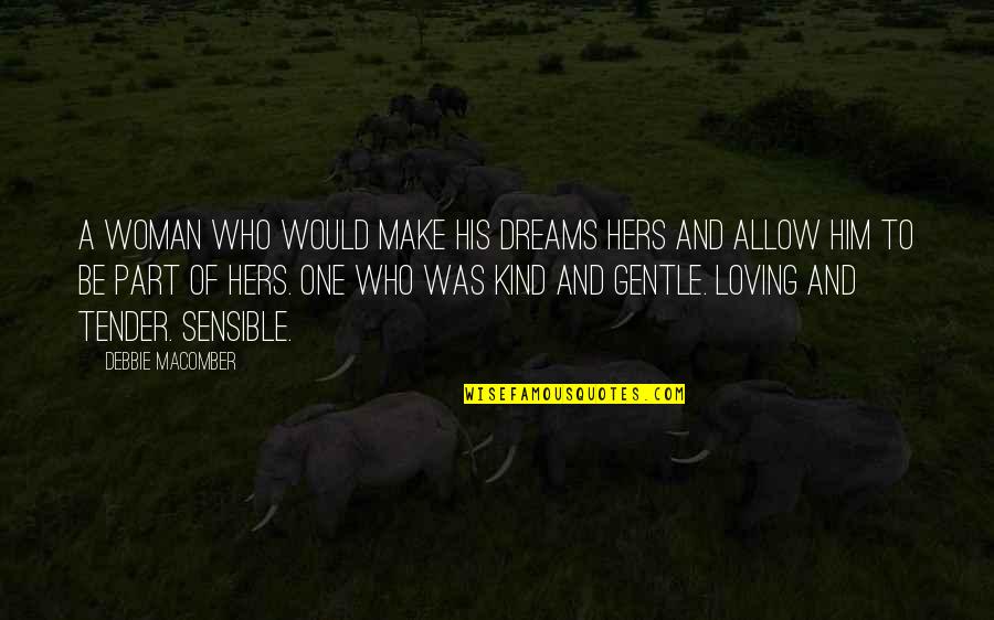 Those Who Are Loving Quotes By Debbie Macomber: A woman who would make his dreams hers