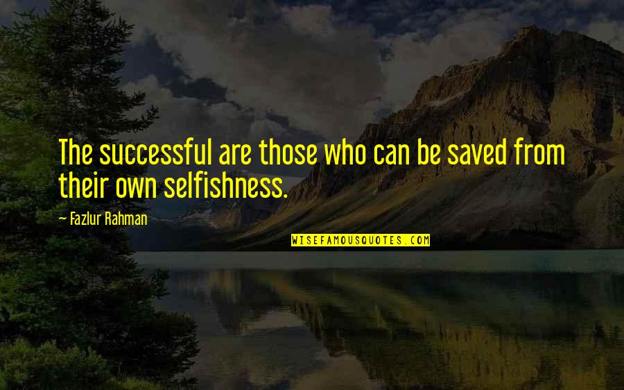 Those Who Are Successful Quotes By Fazlur Rahman: The successful are those who can be saved