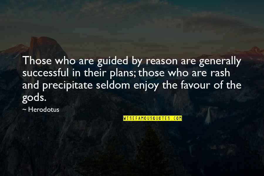 Those Who Are Successful Quotes By Herodotus: Those who are guided by reason are generally