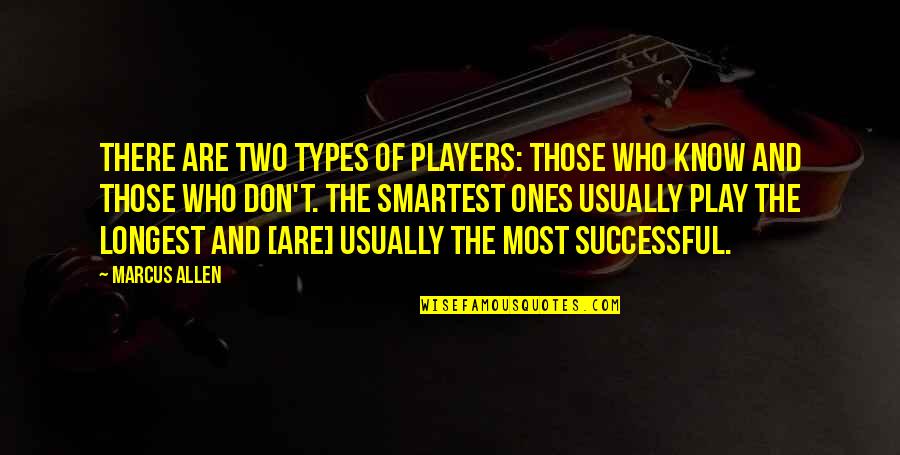 Those Who Are Successful Quotes By Marcus Allen: There are two types of players: those who