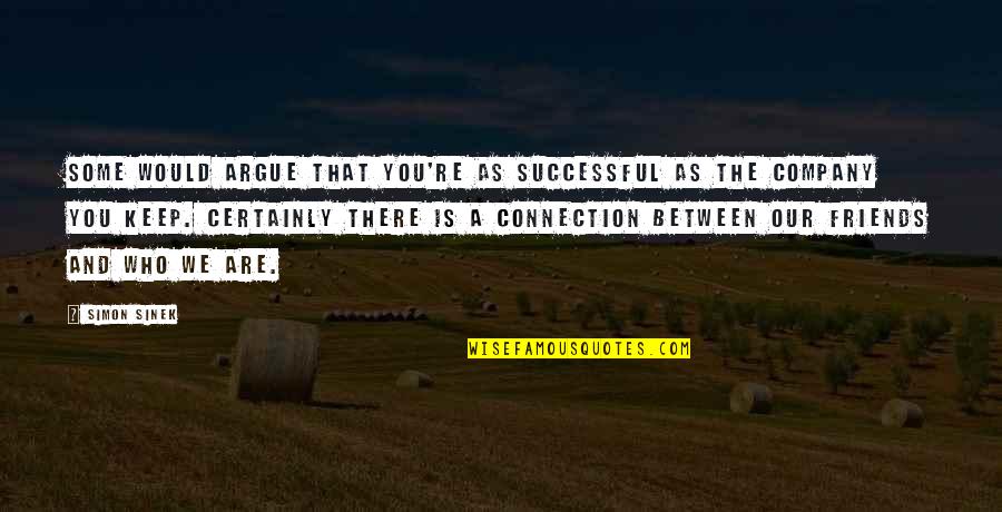 Those Who Are Successful Quotes By Simon Sinek: Some would argue that you're as successful as