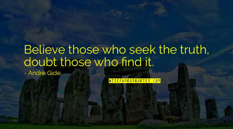 Those Who Believe Quotes By Andre Gide: Believe those who seek the truth, doubt those