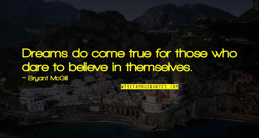 Those Who Believe Quotes By Bryant McGill: Dreams do come true for those who dare