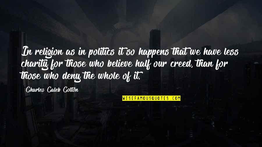 Those Who Believe Quotes By Charles Caleb Colton: In religion as in politics it so happens