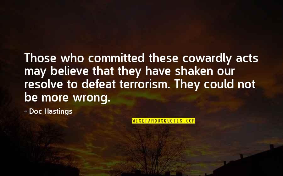 Those Who Believe Quotes By Doc Hastings: Those who committed these cowardly acts may believe