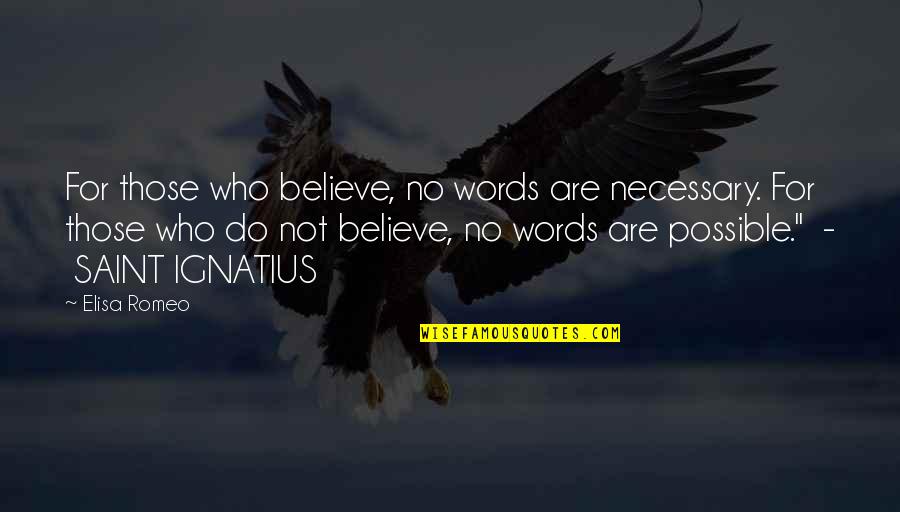 Those Who Believe Quotes By Elisa Romeo: For those who believe, no words are necessary.